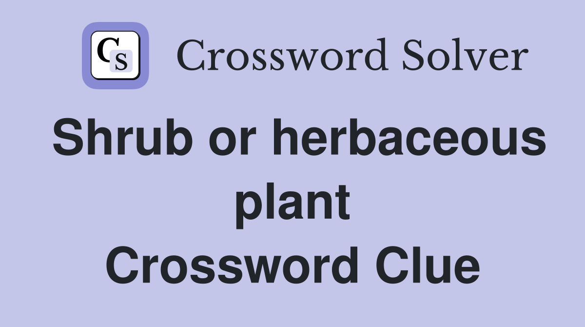 Shrub or herbaceous plant Crossword Clue Answers Crossword Solver